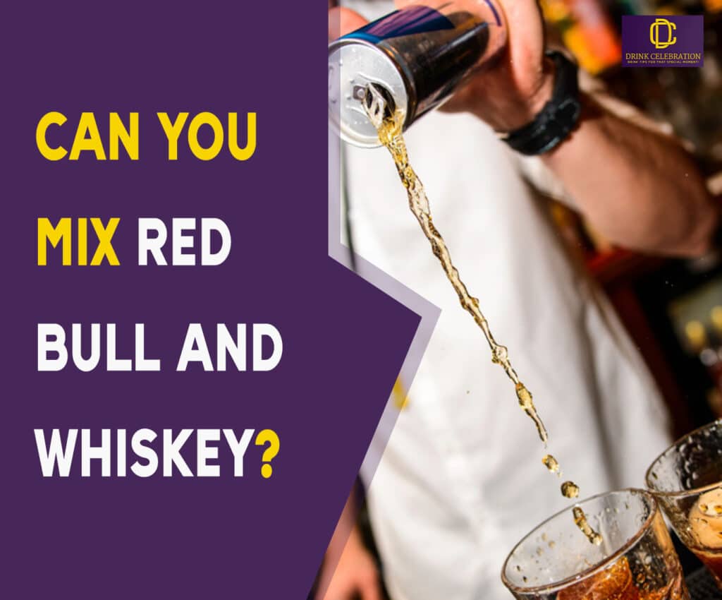 Can You Mix Red Bull and Whiskey