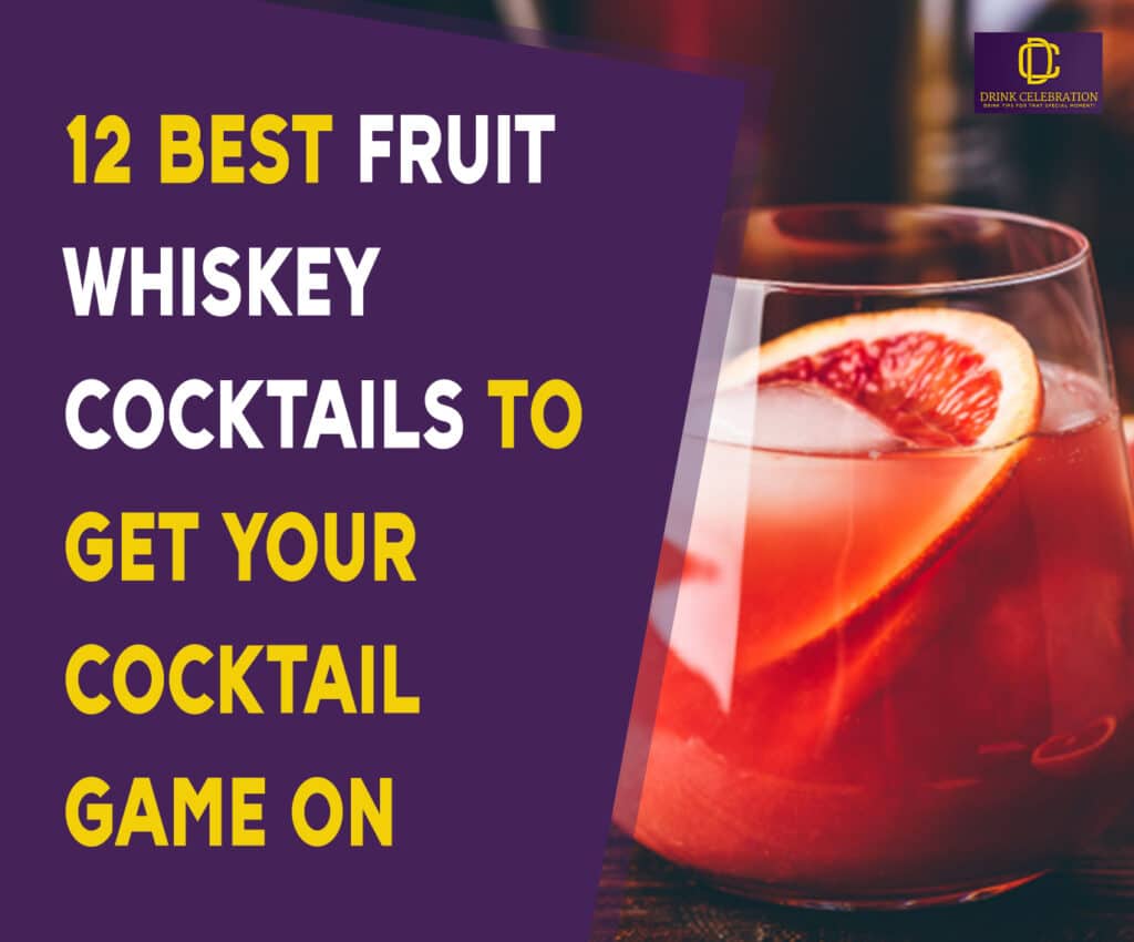 12 Best Fruit Whiskey Cocktails to Get Your Cocktail Game On