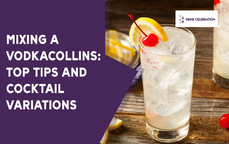 Mixing a Vodka Collins: Top Tips and Cocktail Variations