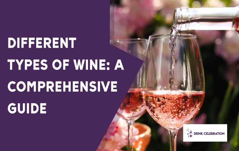 Different Types of Wine: A Comprehensive Guide