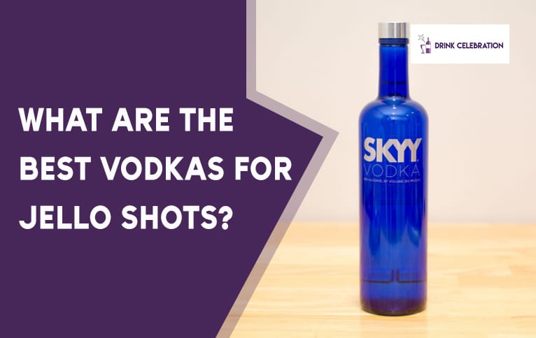 What are the Best Vodkas for Jello Shots?